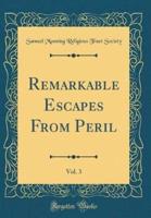 Remarkable Escapes from Peril, Vol. 3 (Classic Reprint)
