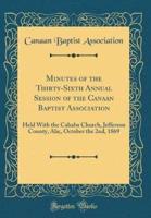 Minutes of the Thirty-Sixth Annual Session of the Canaan Baptist Association