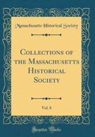 Collections of the Massachusetts Historical Society, Vol. 8 (Classic Reprint)