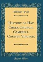 History of Hat Creek Church, Campbell County, Virginia (Classic Reprint)