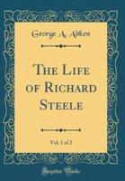 The Life of Richard Steele, Vol. 1 of 2 (Classic Reprint)