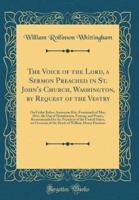 The Voice of the Lord, a Sermon Preached in St. John's Church, Washington, by Request of the Vestry