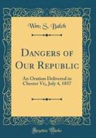 Dangers of Our Republic