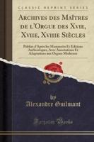 Archives Des Maîtres De l'Orgue Des Xvie, Xviie, Xviiie Siècles