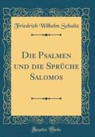 Die Psalmen Und Die Spruche Salomos (Classic Reprint)