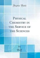 Physical Chemistry in the Service of the Sciences (Classic Reprint)