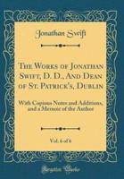 The Works of Jonathan Swift, D. D., and Dean of St. Patrick's, Dublin, Vol. 6 of 6