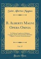 B. Alberti Magni Opera Omnia, Vol. 37