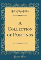 A Collection of Paintings (Classic Reprint)