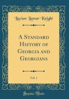 A Standard History of Georgia and Georgians, Vol. 1 (Classic Reprint)