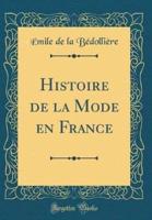 Histoire De La Mode En France (Classic Reprint)