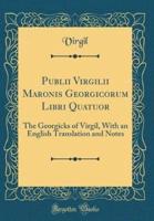 Publii Virgilii Maronis Georgicorum Libri Quatuor