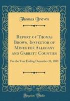 Report of Thomas Brown, Inspector of Mines for Allegany and Garrett Counties
