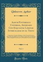 Album Pintoresco Universal, Adornado Con Exquisitas Lï¿½minas Intercaladas En El Texto, Vol. 1