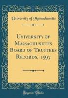 University of Massachusetts Board of Trustees Records, 1997 (Classic Reprint)