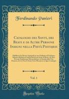Cataloghi Dei Santi, Dei Beati E Di Altre Persone Insigni Nella Pieta Pistojesi, Vol. 1