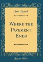 Where the Pavement Ends (Classic Reprint)