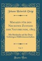 Magazin Fï¿½r Den Neuesten Zustand Der Naturkunde, 1803, Vol. 5