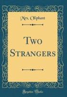 Two Strangers (Classic Reprint)