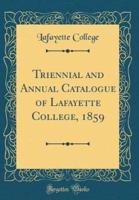 Triennial and Annual Catalogue of Lafayette College, 1859 (Classic Reprint)