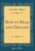 How to Read and Declaim (Classic Reprint)