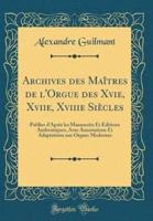 Archives Des Maîtres De l'Orgue Des Xvie, Xviie, Xviiie Siècles