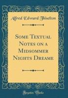 Some Textual Notes on a Midsommer Nights Dreame (Classic Reprint)