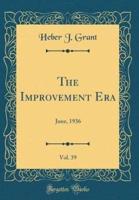 The Improvement Era, Vol. 39