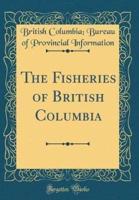 The Fisheries of British Columbia (Classic Reprint)