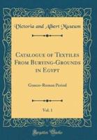 Catalogue of Textiles from Burying-Grounds in Egypt, Vol. 1