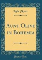 Aunt Olive in Bohemia (Classic Reprint)