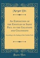 An Exposition of the Epistles of Saint Paul to the Galatians and Colossians