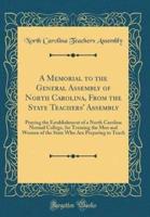 A Memorial to the General Assembly of North Carolina, from the State Teachers' Assembly