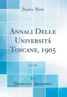 Annali Delle Universitï¿½ Toscane, 1905, Vol. 25 (Classic Reprint)