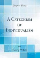 A Catechism of Individualism (Classic Reprint)