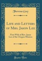 Life and Letters of Mrs. Jason Lee