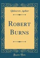 Robert Burns (Classic Reprint)