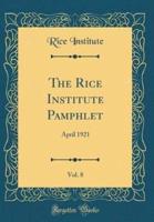 The Rice Institute Pamphlet, Vol. 8