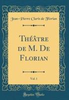 Thï¿½ï¿½tre De M. De Florian, Vol. 1 (Classic Reprint)