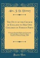 The Duty of the Church of England to Her Own Children in Foreign Parts