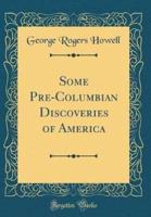 Some Pre-Columbian Discoveries of America (Classic Reprint)