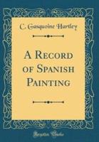 A Record of Spanish Painting (Classic Reprint)