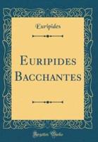 Euripides Bacchantes (Classic Reprint)