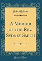 A Memoir of the Rev. Sydney Smith (Classic Reprint)