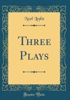 Three Plays (Classic Reprint)