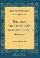 Bracton De Legibus Et Consuetudinibus Angliï¿½, Vol. 3 (Classic Reprint)