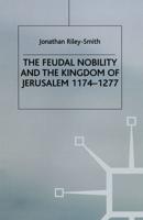 The Feudal Nobility and the Kingdom of Jerusalem, 1174-1277