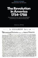 The Revolution in America 1754-1788 : Documents and Commentaries