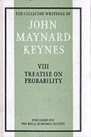 The Collected Writings of John Maynard Keynes. Vol.8 A Treatise on Probability