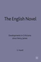 The English Novel : Developments in Criticism since Henry James